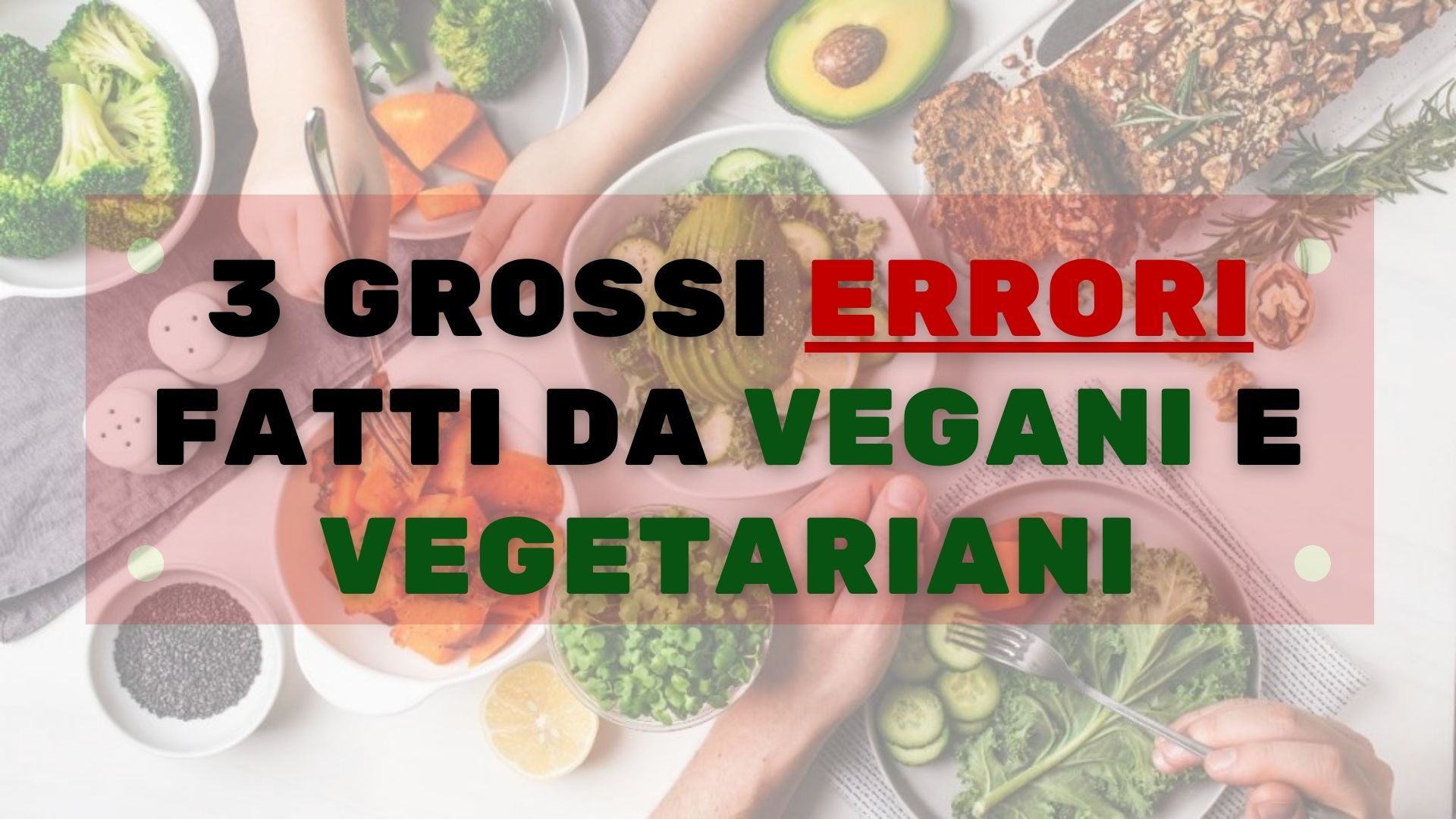 I 3 più Grandi Errori dei Vegani e Vegetariani